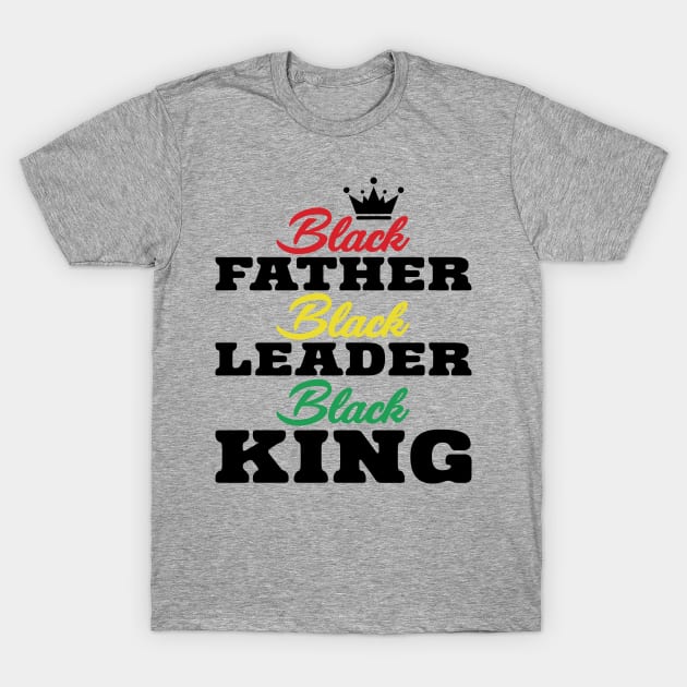 Black Father Black Leader Black King T-Shirt by UrbanLifeApparel